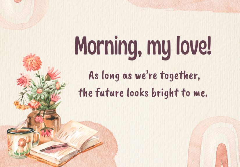 145 Sweet Good Morning Messages to Send to Your Love