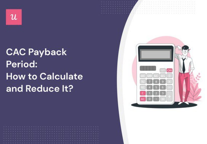 CAC Payback Period: How to Calculate and Reduce It?