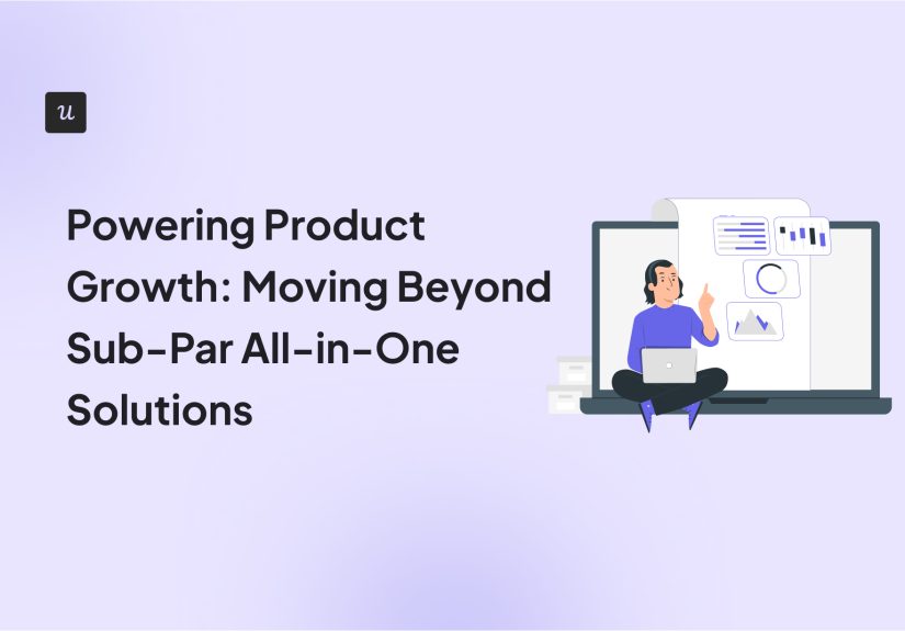 Powering Product Growth: Moving Beyond Sub-Par All-in-One Solutions - Thoughts about Product Adoption, User Onboarding and Good UX
