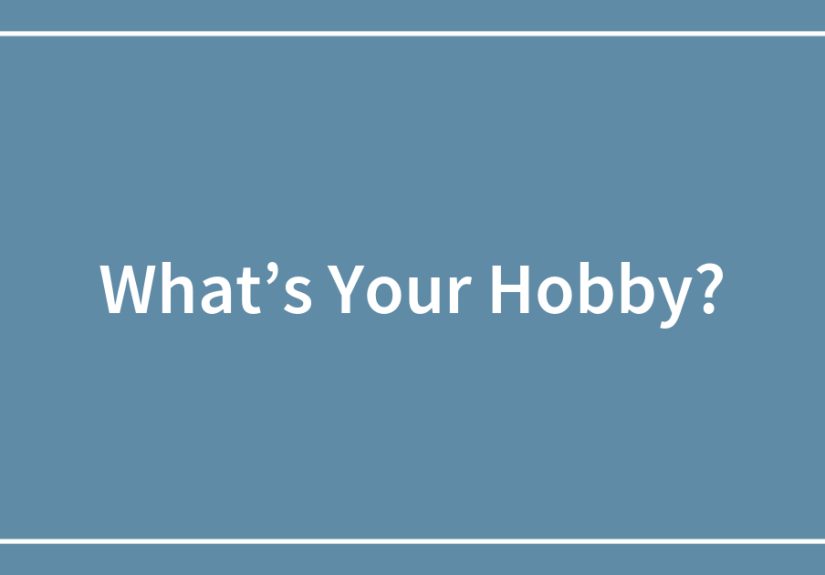 What&rsquo;s Your Hobby?