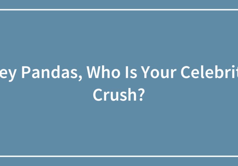 Hey Pandas, Who Is Your Celebrity Crush?