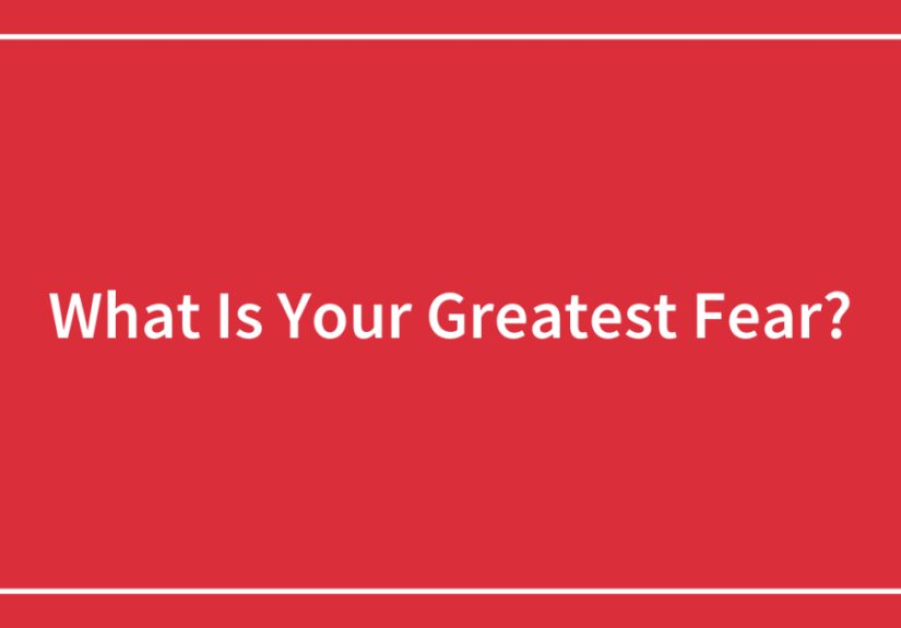 What Is Your Greatest Fear?